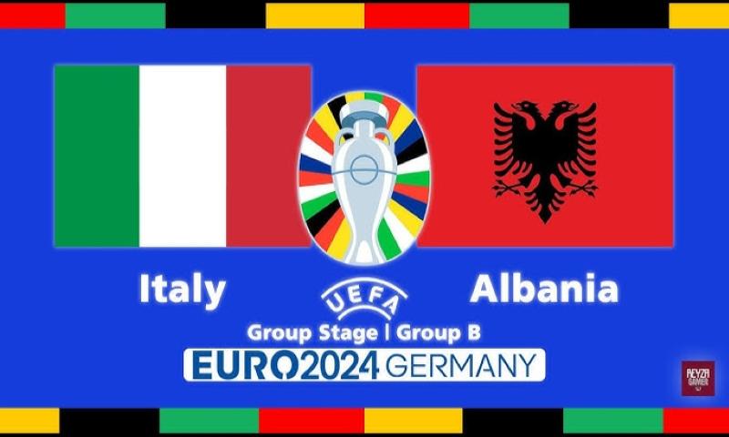 Nhận định trận đấu giữa Ý vs albaina ngày 15/6/2024