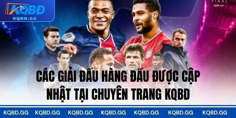 Các giải đấu hàng đầu được cập nhật tại chuyên trang KQBD