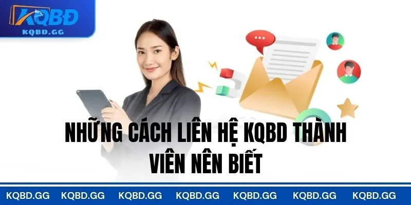 Những cách liên hệ KQBD thành viên nên biết