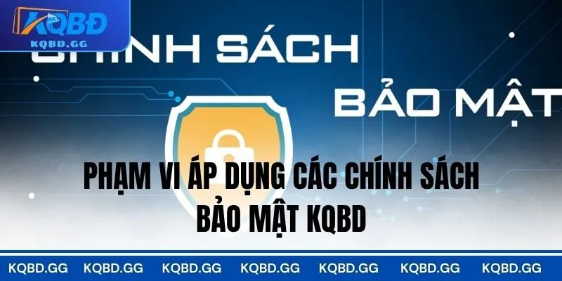 Phạm vi áp dụng các chính sách bảo mật KQBD